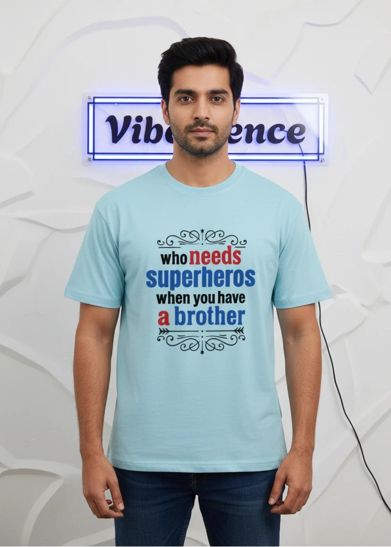 Unisex 100% Cotton T-Shirt - Who Needs Superheroes When You Have a Brother Unisex 100% Cotton T-Shirt - Who Needs Superheroes When You Have a Brother