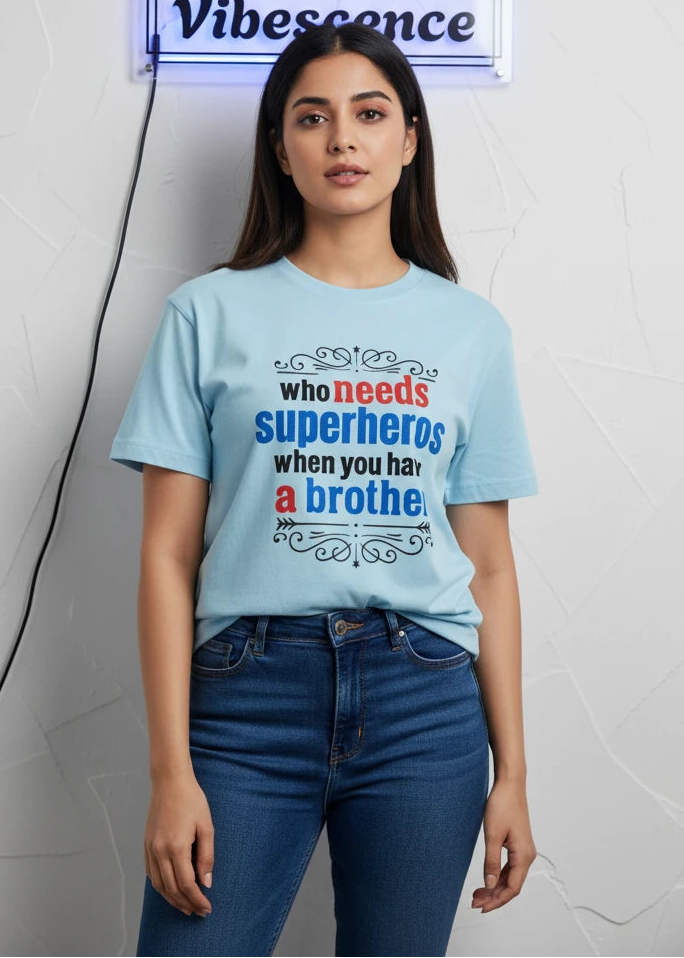 Unisex 100% Cotton T-Shirt - Who Needs Superheroes When You Have a Brother Unisex 100% Cotton T-Shirt - Who Needs Superheroes When You Have a Brother