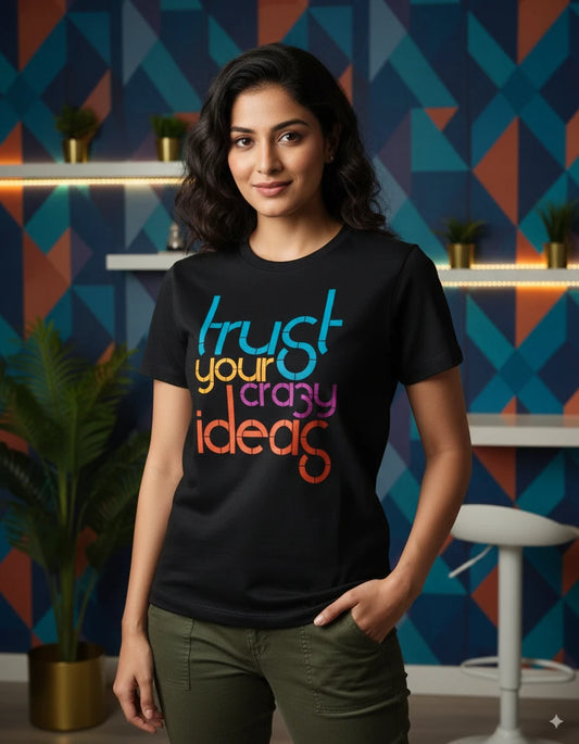 Unisex Quote Edition T-Shirt - Trust Your Crazy Ideas