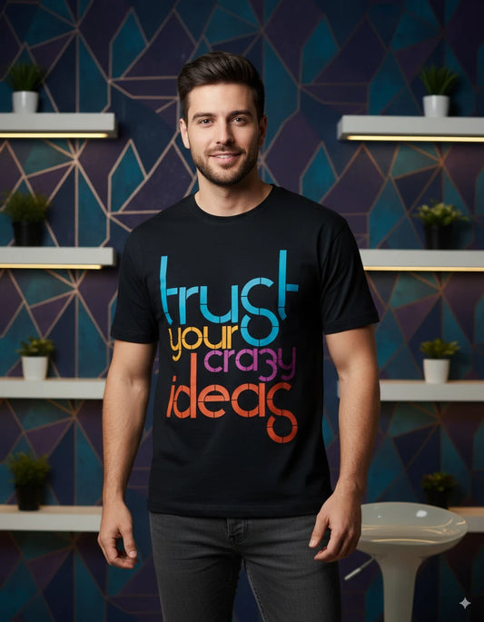Unisex Quote Edition T-Shirt - Trust Your Crazy Ideas