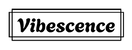 Vibescence