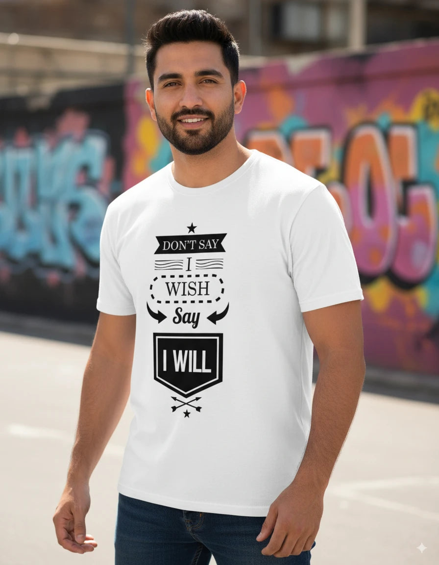 Unisex Quote Edition T-Shirt - Don't Say I Wish, Say I Will
